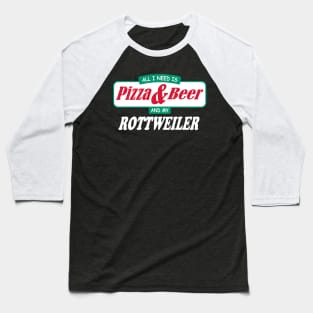 All I Need Is Pizza & Beer & My Rottweiler Baseball T-Shirt